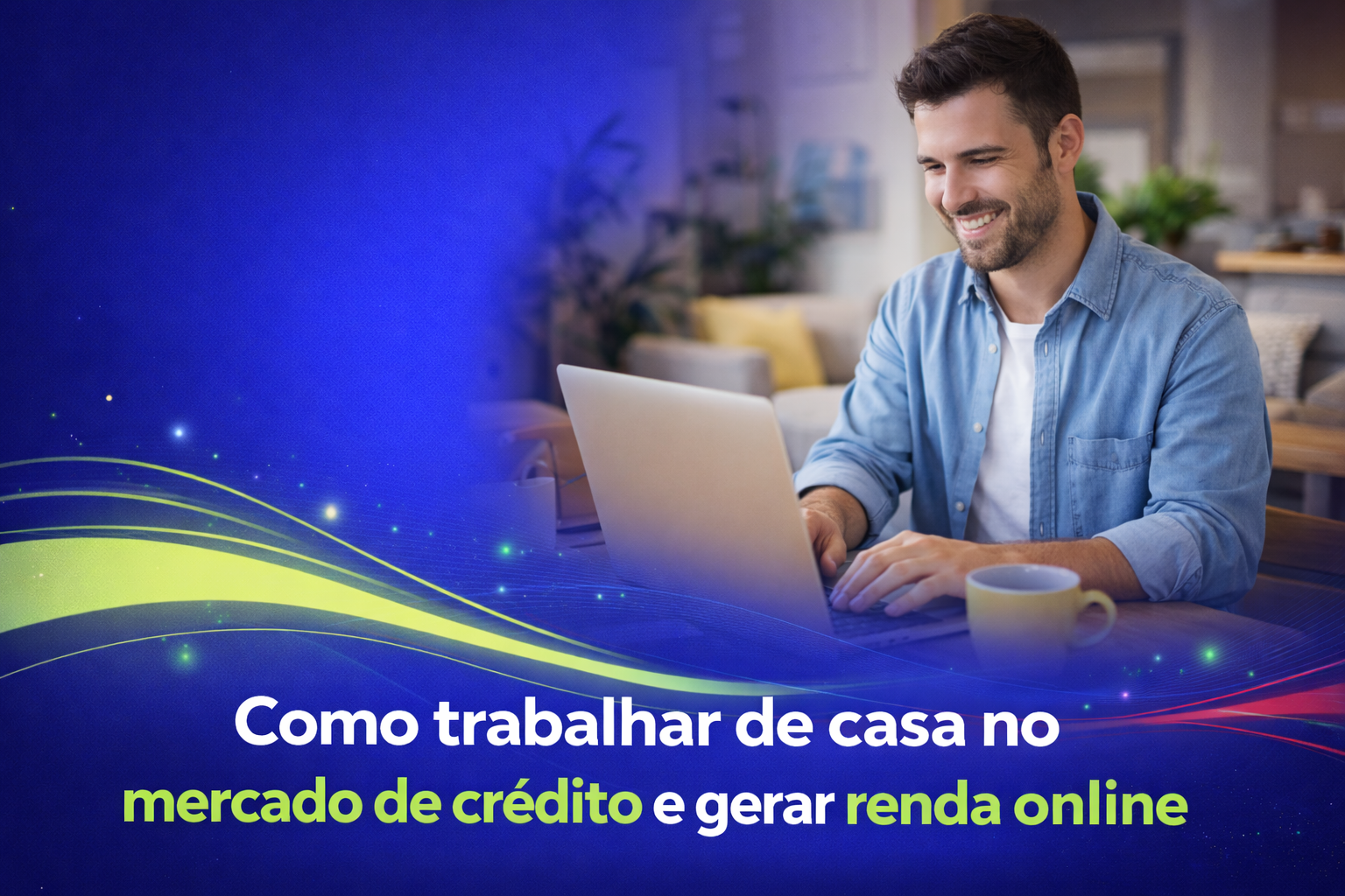 Como trabalhar de casa no mercado de crédito e gerar renda online